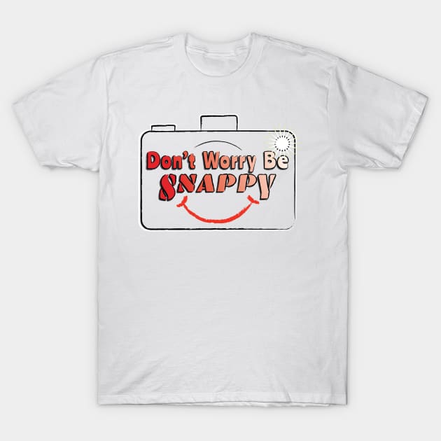 Photography - Don't Worry Be Snappy T-Shirt by Harlake